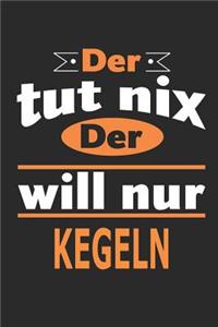 Der tut nix Der will nur kegeln