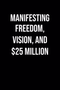 Manifesting Freedom Vision And 25 Million