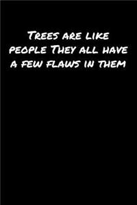 Trees Are Like People They All Have A Few Flaws In Them