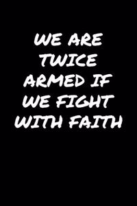 We Are Twice Armed If We Fight With Faith�