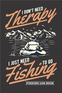 I Don't Need Therapy I Just Need To Go Fishing