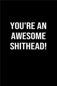 You're An Awesome Shithead