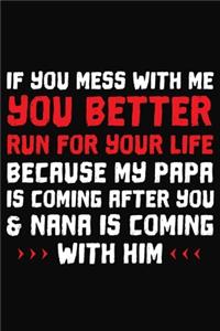 If You Mess With Me You Better Run For Your Life Because My Papa Is Coming After You & Nana Is Coming With Him