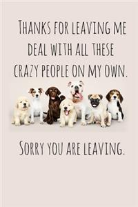 Thanks for leaving me deal with all these crazy people on my own.