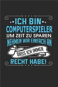 Ich Bin Computerspieler Um Zeit Zu Sparen Nehmen Wir Einfach an Dass Ich Immer Recht Habe!