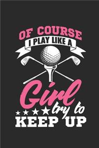 Of Course I Play Like A Girl Golfing Try To Keep Up