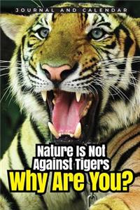 Nature Is Not Against Tigers Why Are You?