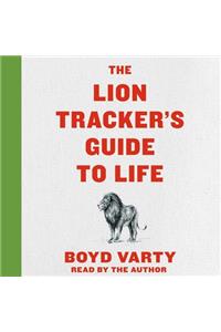 The Lion Tracker's Guide to Life Lib/E