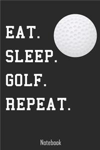 Eat. Sleep. Golf. Repeat.