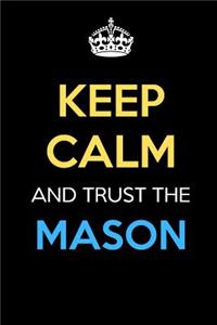 Keep Calm And Trust The Mason