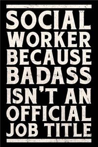 Social Worker Because Badass Isn't an Official Job Title Journal White