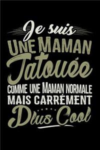 Je suis une Maman Tatouée comme une Maman normale mais carrément plus Cool: Journal Intime de Poche ou Carnet de Notes Personnel. Cadeau pour l'Anniversaire de Maman ou Cadeaux pour célébrer la Fête des Mères