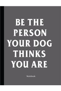 Be The Person Your Dog Thinks You Are