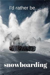 I'd Rather be Snowboarding