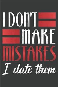 I Don't Make Mistakes I Date Them