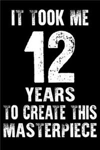 It Took Me 12 Years to create this masterpiece