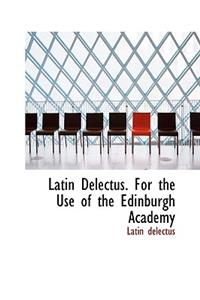 Latin Delectus. For the Use of the Edinburgh Academy