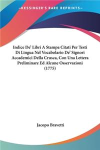 Indice De' Libri A Stampa Citati Per Testi Di Lingua Nel Vocabolario De' Signori Accademici Della Crusca, Con Una Lettera Preliminare Ed Alcune Osservazioni (1775)