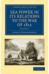 Sea Power in Its Relations to the War of 1812 - Volume 2