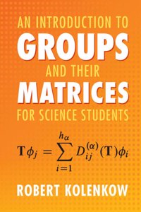 Introduction to Groups and Their Matrices for Science Students