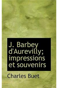 J. Barbey D'Aurevilly; Impressions Et Souvenirs