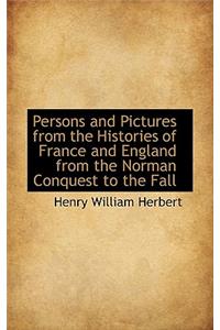 Persons and Pictures from the Histories of France and England from the Norman Conquest to the Fall