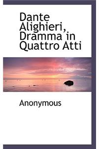 Dante Alighieri, Dramma in Quattro Atti