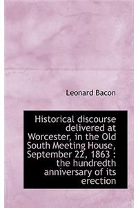Historical Discourse Delivered at Worcester, in the Old South Meeting House, September 22, 1863