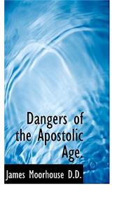 Dangers of the Apostolic Age.