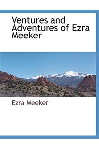 Ventures and Adventures of Ezra Meeker