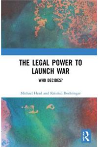 The Legal Power to Launch War