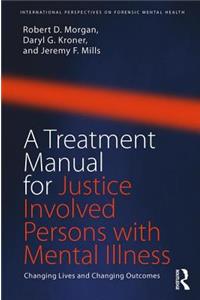 A Treatment Manual for Justice Involved Persons with Mental Illness: Changing Lives and Changing Outcomes