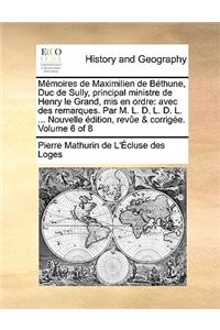 Memoires de Maximilien de Bthune, Duc de Sully, Principal Ministre de Henry Le Grand, MIS En Ordre