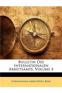Bulletin Des Internationalen Arbeitsamts, Volume 4