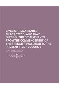 Lives of Remarkable Characters, Who Have Distinguished Themselves from the Commencement of the French Revolution to the Present Time (Volume 3)