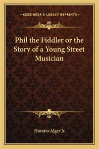 Phil the Fiddler or the Story of a Young Street Musician