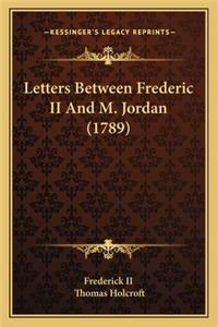 Letters Between Frederic II and M. Jordan (1789)
