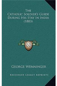 The Catholic Soldier's Guide During His Stay in India (1883)
