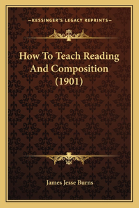 How To Teach Reading And Composition (1901)