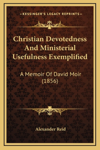 Christian Devotedness and Ministerial Usefulness Exemplified