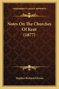 Notes on the Churches of Kent (1877)