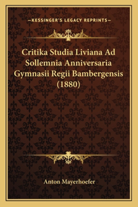 Critika Studia Liviana Ad Sollemnia Anniversaria Gymnasii Regii Bambergensis (1880)