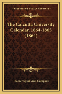 The Calcutta University Calendar, 1864-1865 (1864)