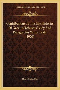 Contributions To The Life Histories Of Gordius Robustus Leidy And Paragordius Varius Leidy (1920)