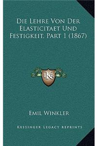 Die Lehre Von Der Elasticitaet Und Festigkeit, Part 1 (1867)