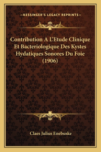 Contribution A L'Etude Clinique Et Bacteriologique Des Kystes Hydatiques Sonores Du Foie (1906)