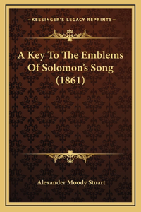 A Key To The Emblems Of Solomon's Song (1861)