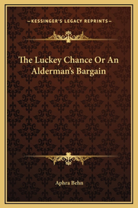 The Luckey Chance Or An Alderman's Bargain
