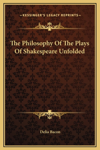 The Philosophy Of The Plays Of Shakespeare Unfolded
