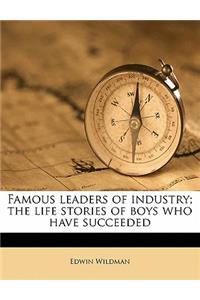 Famous Leaders of Industry; The Life Stories of Boys Who Have Succeeded